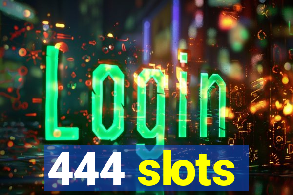 444 slots